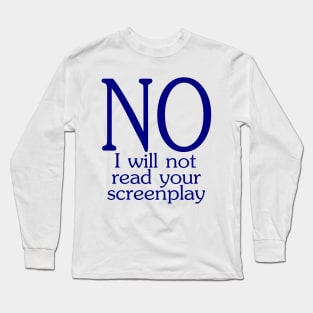 I will not read your screenplay Long Sleeve T-Shirt